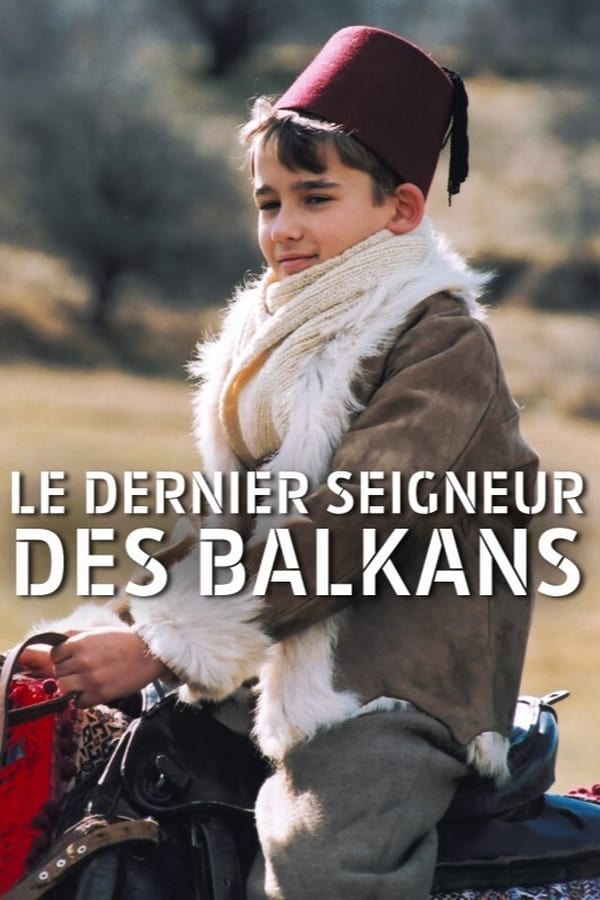 Posljednji beg na Balkanu Aka Le Dernier Seigneur des Balkans (2005)